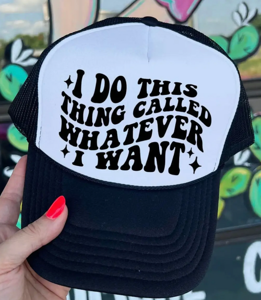 "I do this thing called whatever I want" baseball hat